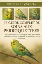LE GUIDE COMPLET DES SOINS AUX PERROQUETTES