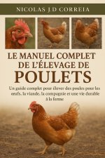 LE MANUEL COMPLET DE L'ÉLEVAGE DE POULETS