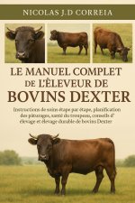 LE MANUEL COMPLET DE L'ÉLEVEUR DE BOVINS DEXTER