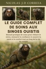 LE GUIDE COMPLET DE SOINS AUX SINGES OUISTIS
