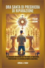 ORA SANTA DI PREGHIERA DI RIPARAZIONE