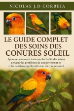 LE GUIDE COMPLET DES SOINS DES CONURES SOLEIL