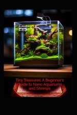 Tiny Treasures a beginners guide to nano aquariums and shrimps