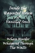 Inside the Haunted House of Vanished Souls
