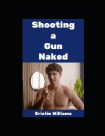 Shooting a Gun Naked!