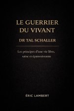 Dr Tal Schaller - Le Guerrier du Vivant