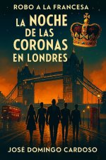 ASALTO A LA FRANCESA La Noche de las Coronas en Londres