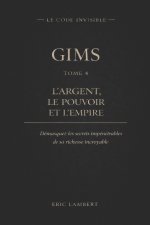 Gims - Le Code Invisible - Tome 4 - l'Argent, le Pouvoir et l'Empire