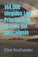 144.000 elegidos Los Príncipes en el Caos del Apocalipsis