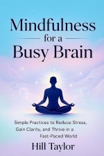 MINDFULNESS FOR A BUSY BRAIN