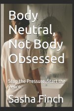 Body Neutral, Not Body Obsessed