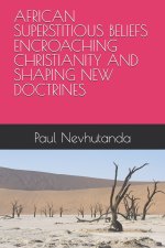 AFRICAN SUPERSTITIOUS BELIEFS ENCROACHING CHRISTIANITY AND SHAPING NEW DOCTRINES