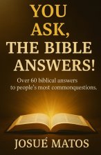 You Ask, the Bible Answers!