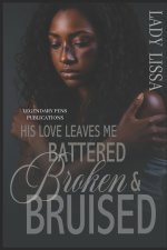 His Love Leaves Me Battered, Broken & Bruised