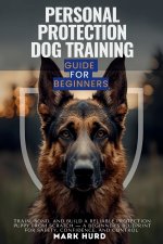PERSONAL PROTECTION DOG TRAINING GUIDE FOR BEGINNERS