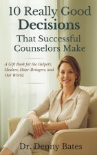 10 Really Good Decisions That Successful Counselors Make
