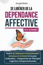 Se Libérer De La Dépendance Affective En 6 Semaines