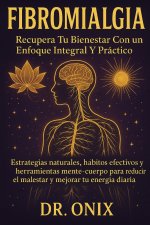 Fibromialgia Recupera tu bienestar con un enfoque integral y práctico