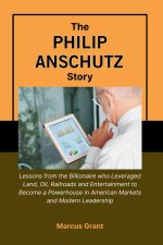THE PHILIP ANSCHUTZ STORY
