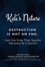 Kali's Nature - Destruction Is Not an End, but the Step That Sparks Renewal and Creation