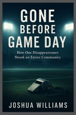 GONE BEFORE GAME DAY