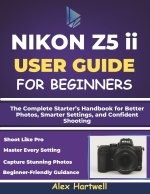 NIKON Z5 ii USER GUIDE FOR BEGINNERS