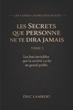 Les Codes Cachés des Initiés - Tome 1 - Les Secrets Que Personne Ne Te Dira Jamais