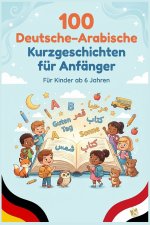 100 Deutsche-Arabische Kurzgeschichten für Anfänger