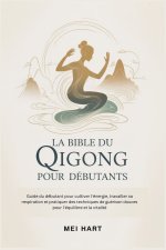 LA BIBLE DU QIGONG POUR DEBUTANTS