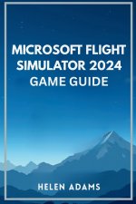 MICROSOFT FLIGHT SIMULATOR 2024 GAME GUIDE
