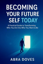 BECOMING YOUR FUTURE SELF TODAY