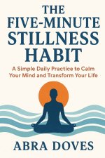 THE FIVE-MINUTE STILLNESS HABIT