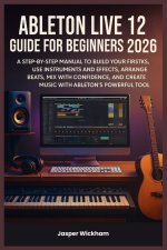 ABLETON LIVE 12 GUIDE FOR BEGINNERS 2026