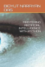 MASTERING ARTIFICIAL INTELLIGENCE WITH PYTHON