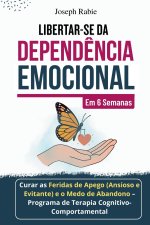 Libertar-se da Dependência Emocional em 6 Semanas
