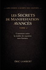Les Codes Cachés des Initiés - Tome 2 - Les Secrets de Manifestation Avancée
