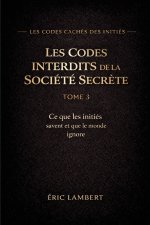 Les Codes Cachés des Initiés - Tome 3 - Les Codes Interdits de la Société Secrète
