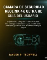 CÁMARA DE SEGURIDAD REOLINK 4K ULTRA HD GUÍA DEL USUARIO