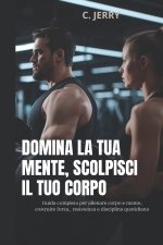 Domina la tua mente, scolpisci il tuo corpo
