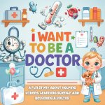 I Want To Be A Doctor