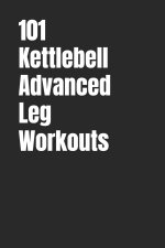 101 Kettlebell Advanced Leg Workouts