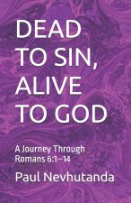 DEAD TO SIN, ALIVE TO GOD