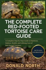 THE COMPLETE RED-FOOTED TORTOISE CARE GUIDE