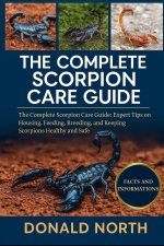 THE COMPLETE SCORPION CARE GUIDE