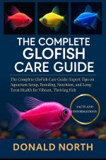 THE COMPLETE GLOFISH CARE GUIDE