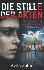 Die Stille der Akten - Wer gelöscht wird, kann nicht schreien Ein Berlin-Thriller