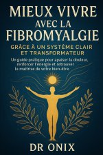 Mieux vivre avec la fibromyalgie grâce à un système clair et transformateur