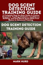 DOG SCENT DETECTION TRAINING GUIDE
