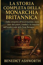 LA STORIA COMPLETA DELLA MONARCHIA BRITANNICA