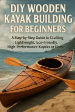 DIY Wooden Kayak Building for Beginners